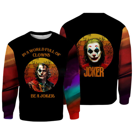 In The World Full OF Clowns Be A Joker Sweatshirt